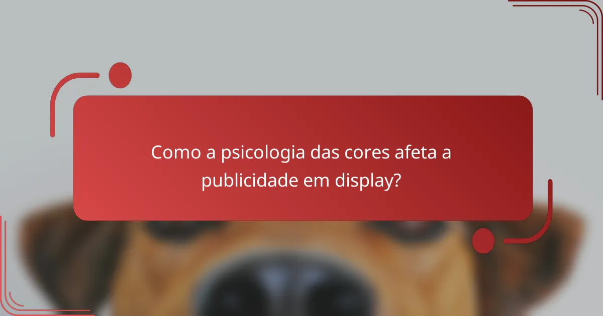 Como a psicologia das cores afeta a publicidade em display?