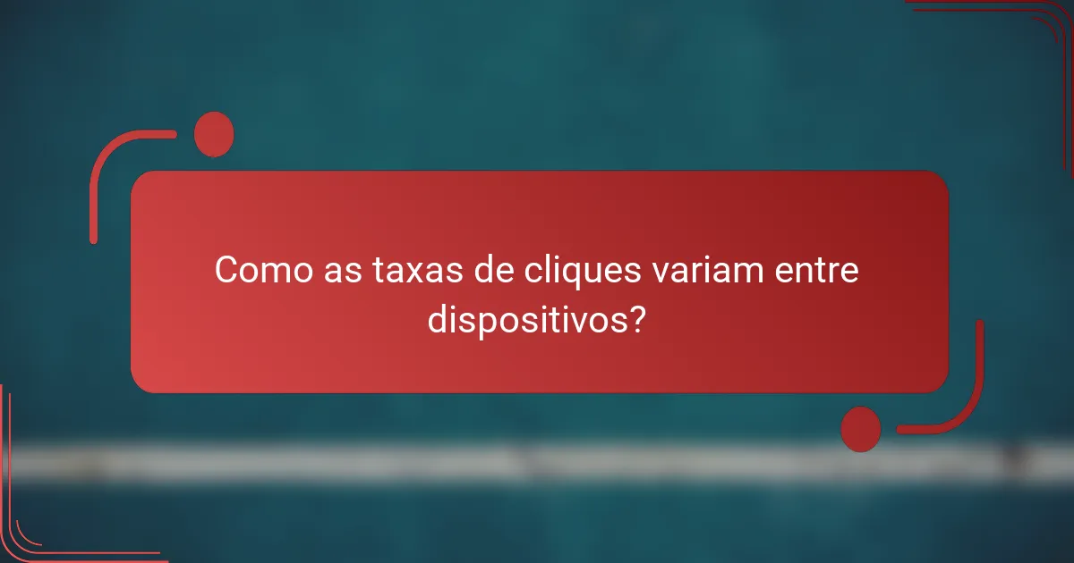 Como as taxas de cliques variam entre dispositivos?