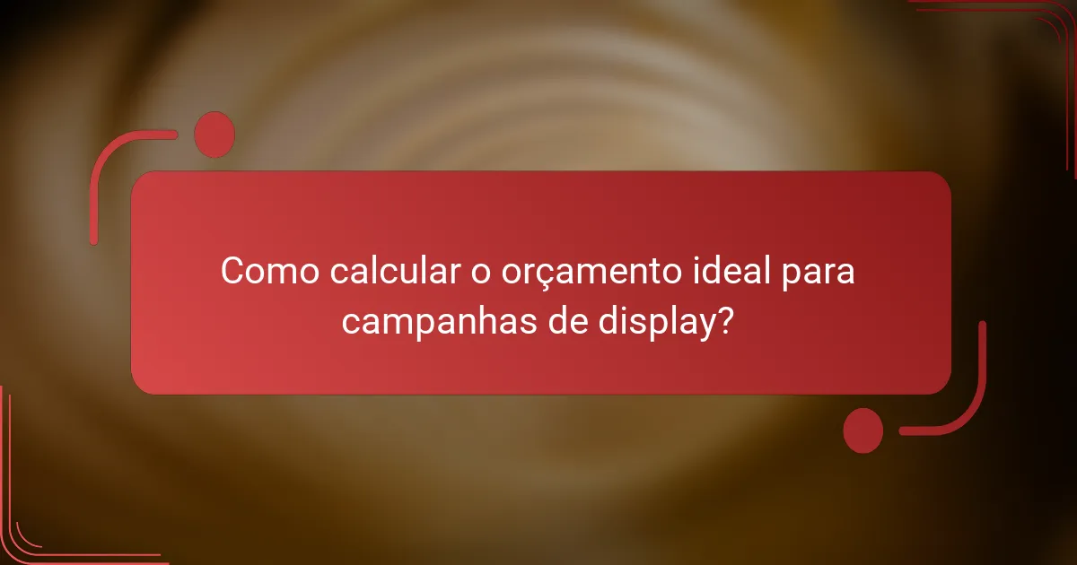 Como calcular o orçamento ideal para campanhas de display?