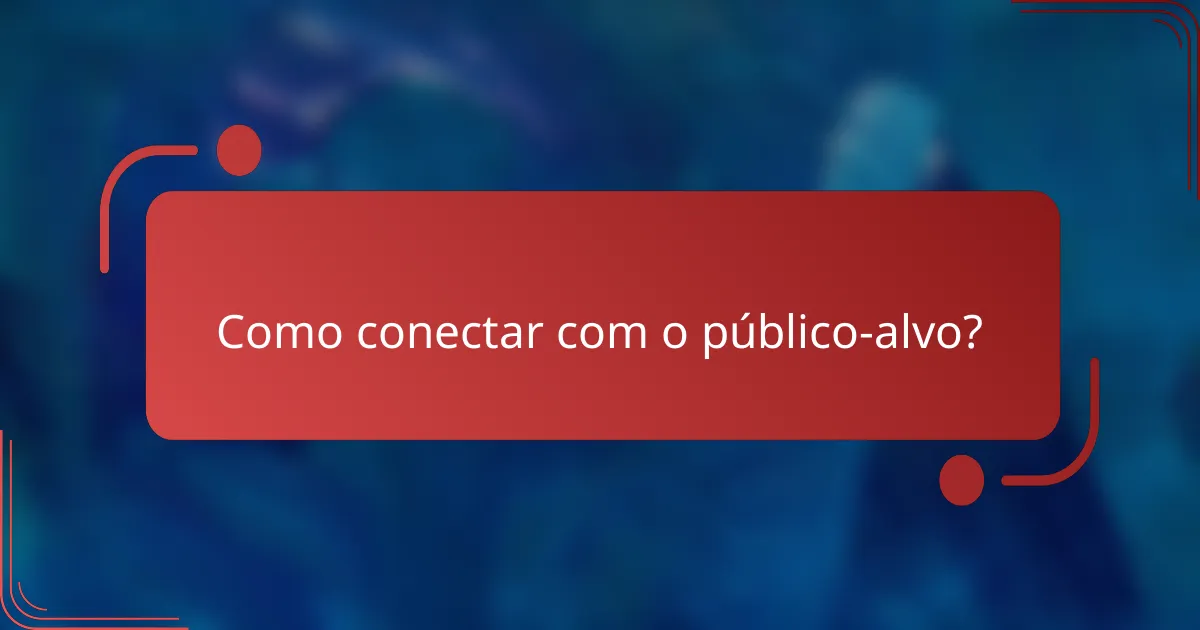 Como conectar com o público-alvo?