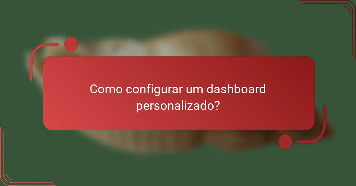 Como configurar um dashboard personalizado?