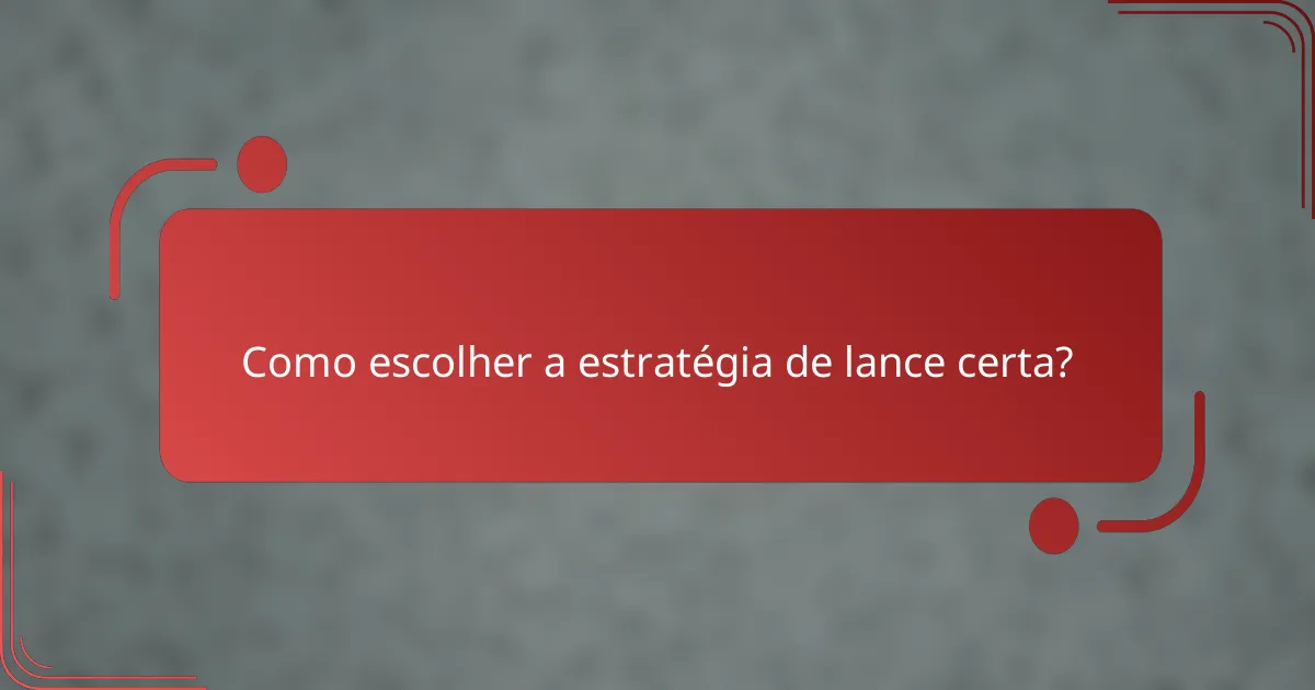 Como escolher a estratégia de lance certa?