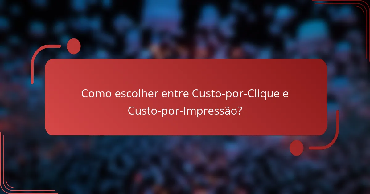Como escolher entre Custo-por-Clique e Custo-por-Impressão?