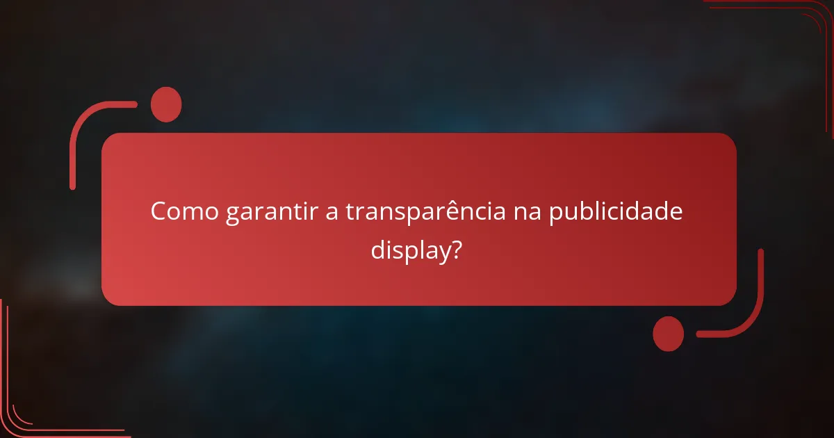 Como garantir a transparência na publicidade display?
