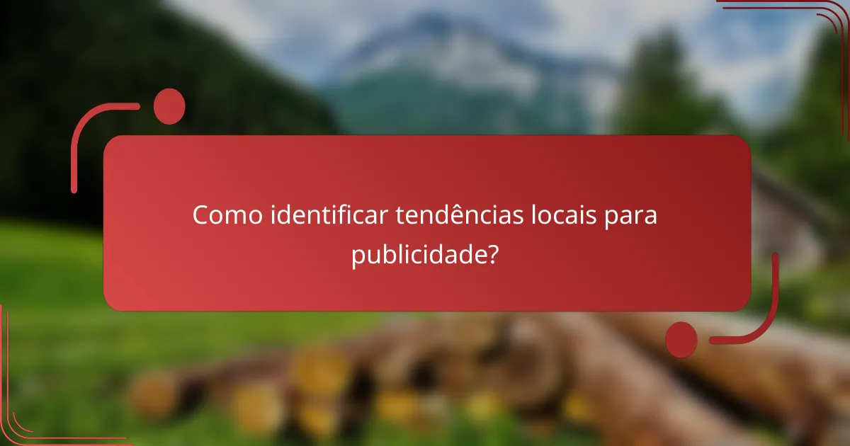 Como identificar tendências locais para publicidade?