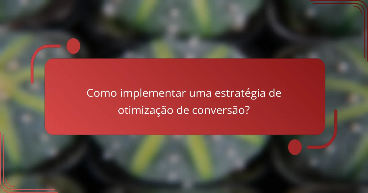 Como implementar uma estratégia de otimização de conversão?
