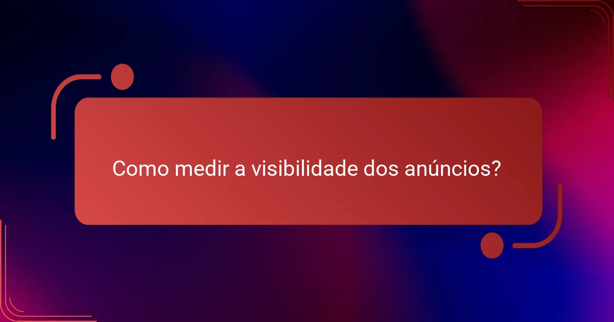 Como medir a visibilidade dos anúncios?