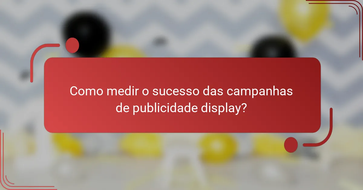 Como medir o sucesso das campanhas de publicidade display?