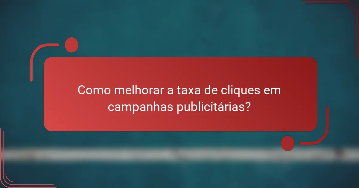 Como melhorar a taxa de cliques em campanhas publicitárias?
