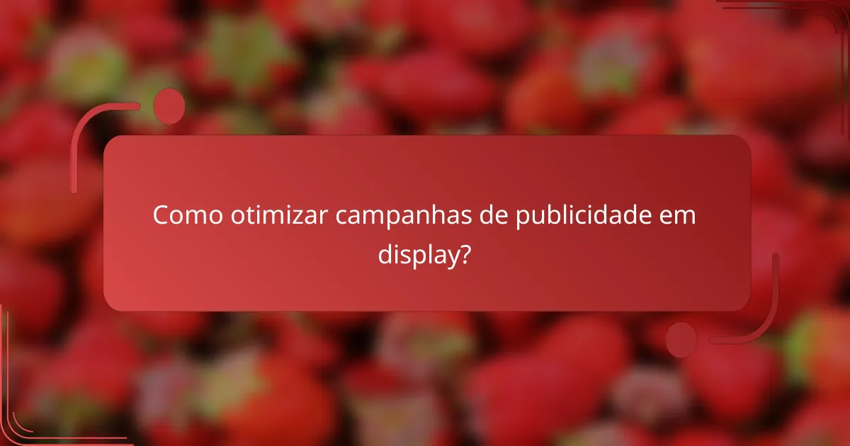 Como otimizar campanhas de publicidade em display?