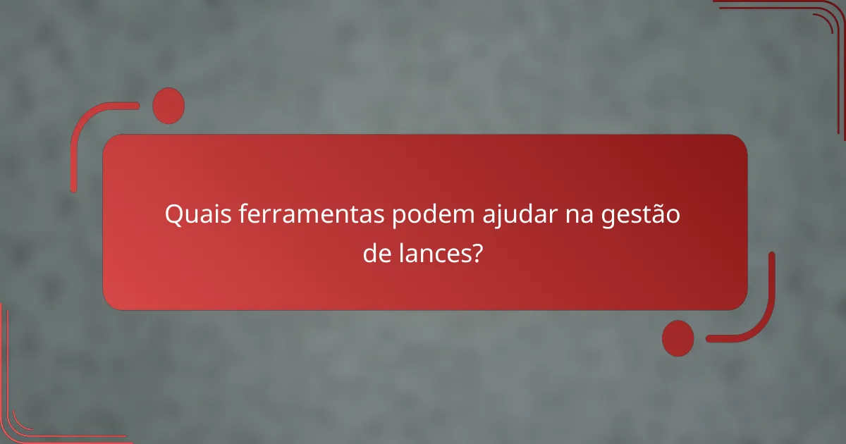 Quais ferramentas podem ajudar na gestão de lances?