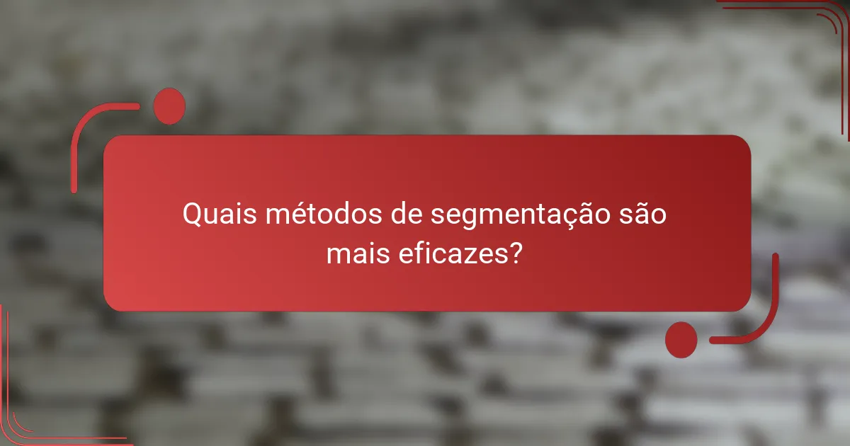 Quais métodos de segmentação são mais eficazes?