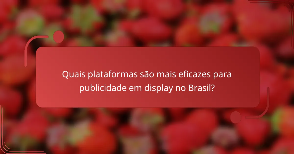 Quais plataformas são mais eficazes para publicidade em display no Brasil?