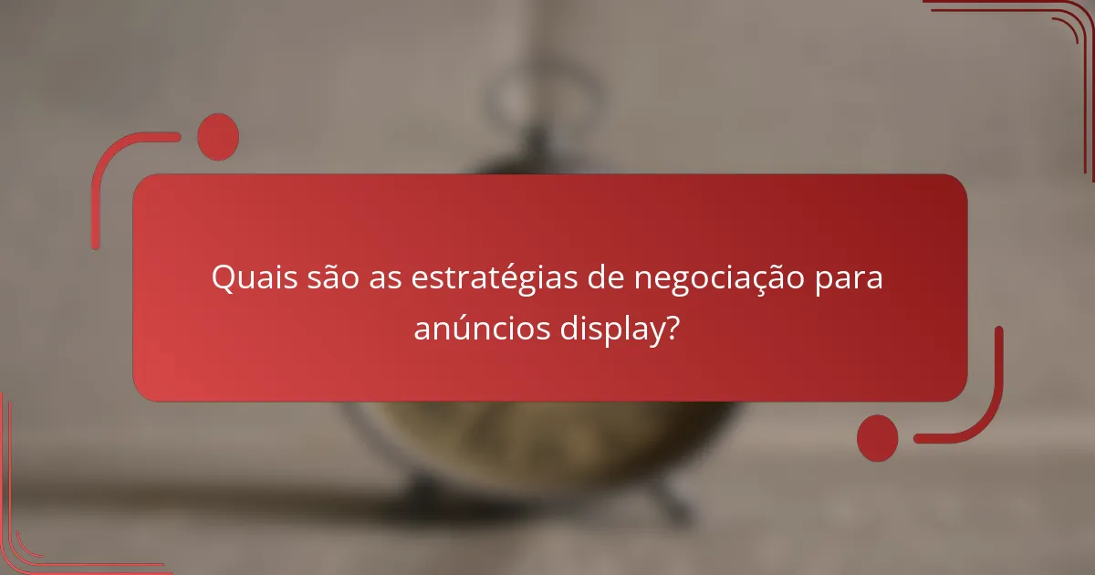 Quais são as estratégias de negociação para anúncios display?