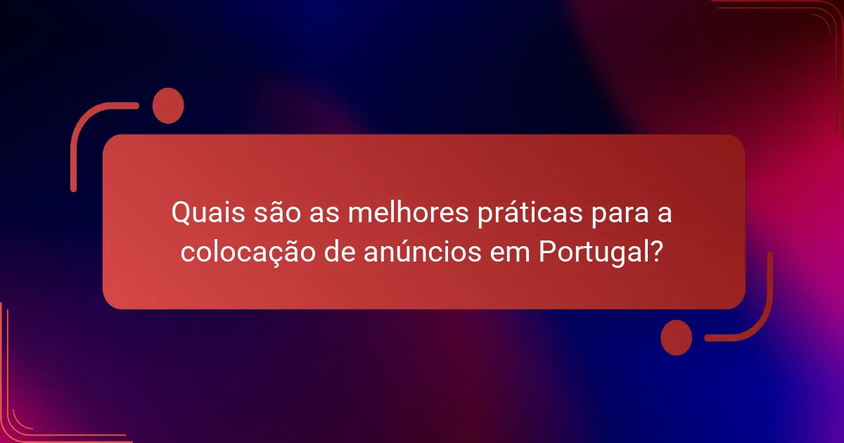 Quais são as melhores práticas para a colocação de anúncios em Portugal?