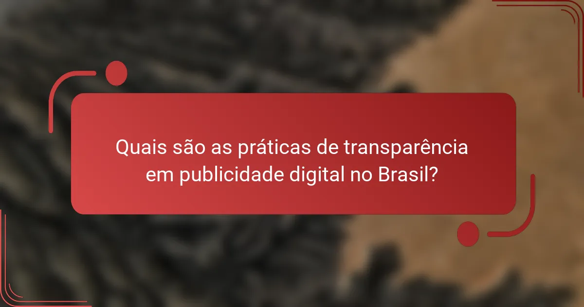 Quais são as práticas de transparência em publicidade digital no Brasil?
