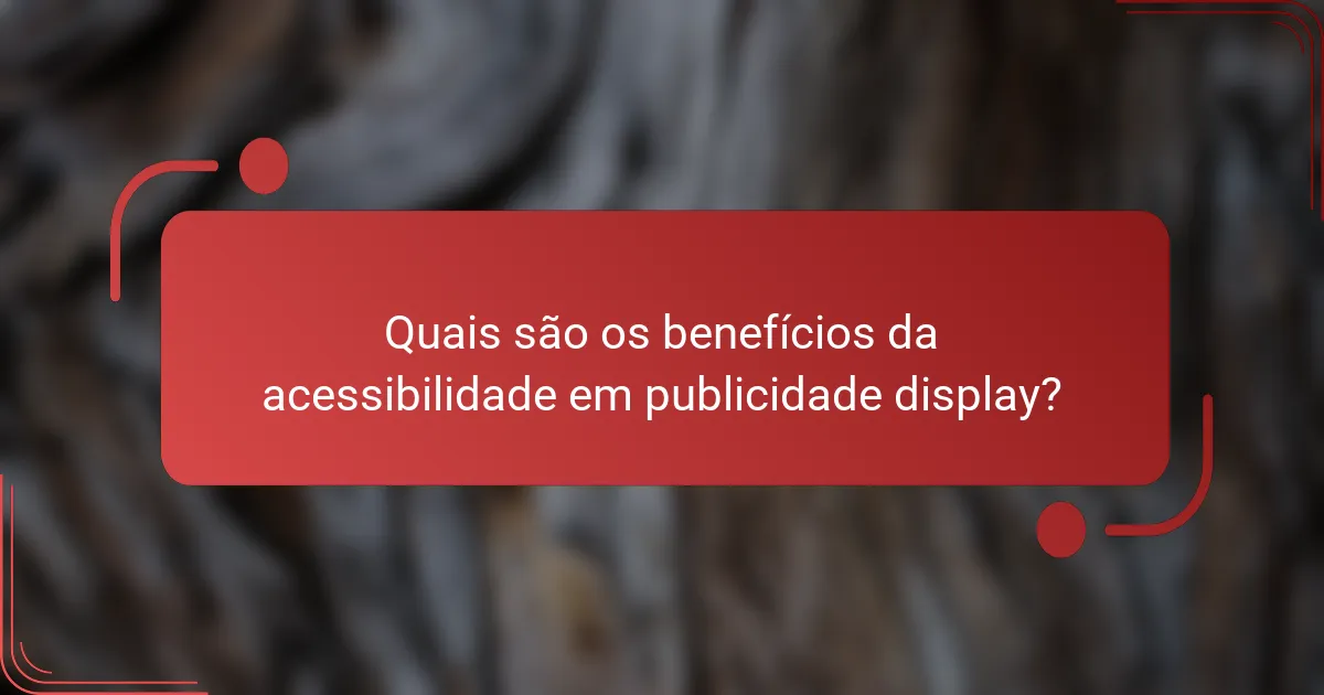 Quais são os benefícios da acessibilidade em publicidade display?
