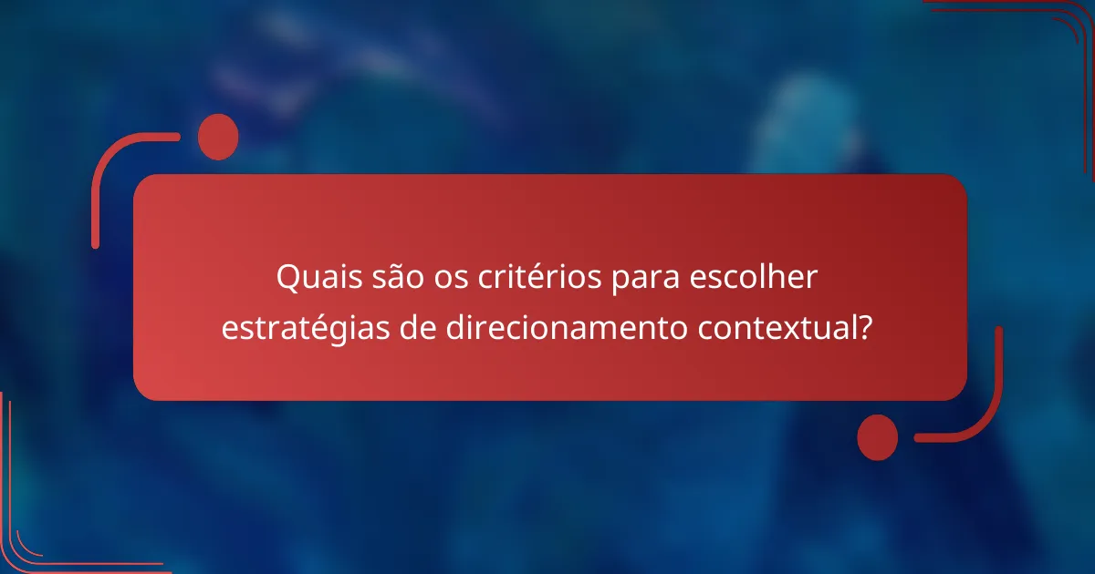 Quais são os critérios para escolher estratégias de direcionamento contextual?