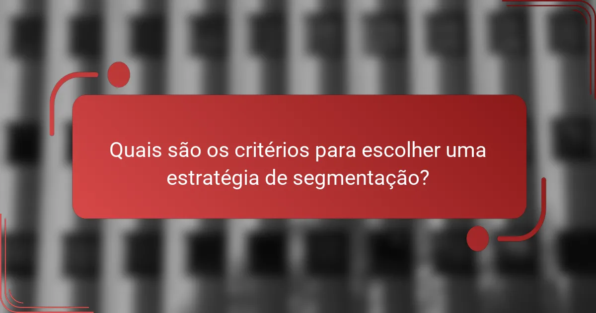 Quais são os critérios para escolher uma estratégia de segmentação?