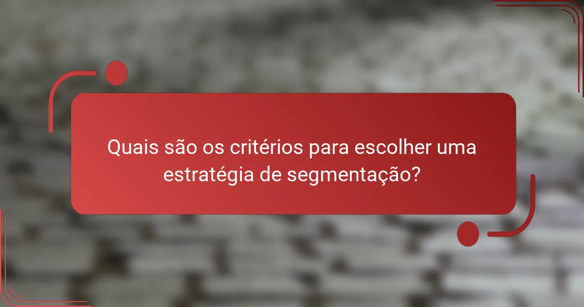 Quais são os critérios para escolher uma estratégia de segmentação?
