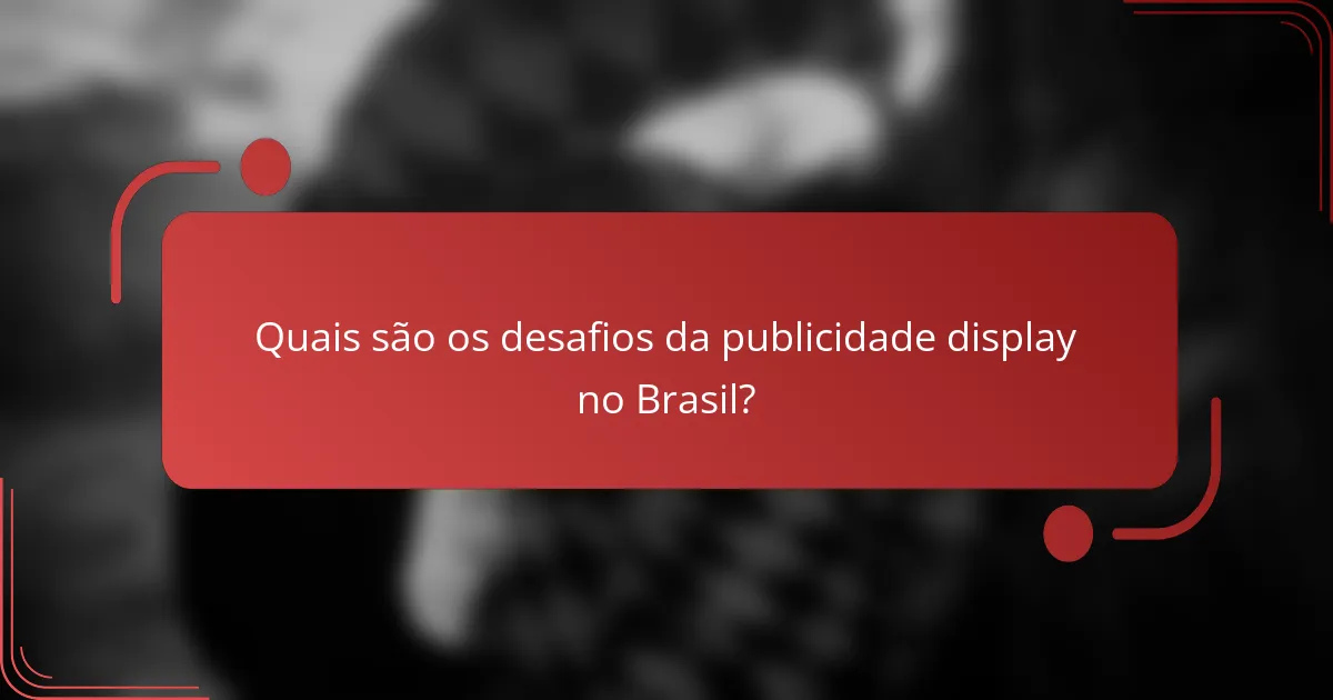 Quais são os desafios da publicidade display no Brasil?