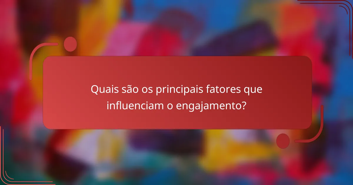 Quais são os principais fatores que influenciam o engajamento?