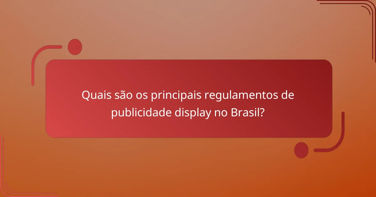 Quais são os principais regulamentos de publicidade display no Brasil?