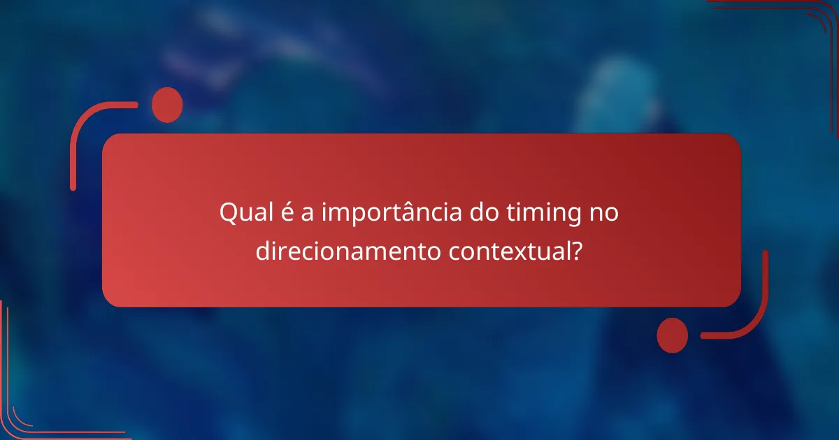Qual é a importância do timing no direcionamento contextual?