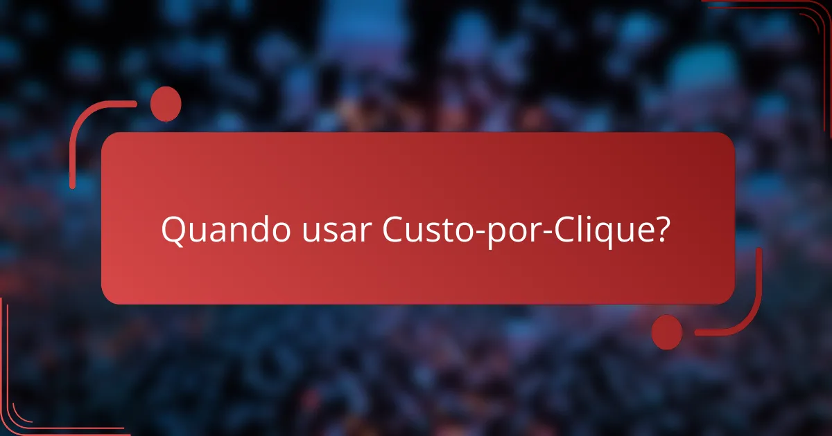 Quando usar Custo-por-Clique?